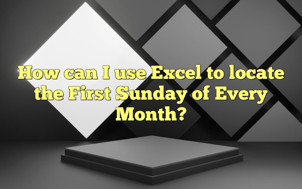 How can I use Excel to locate the First Sunday of Every Month?