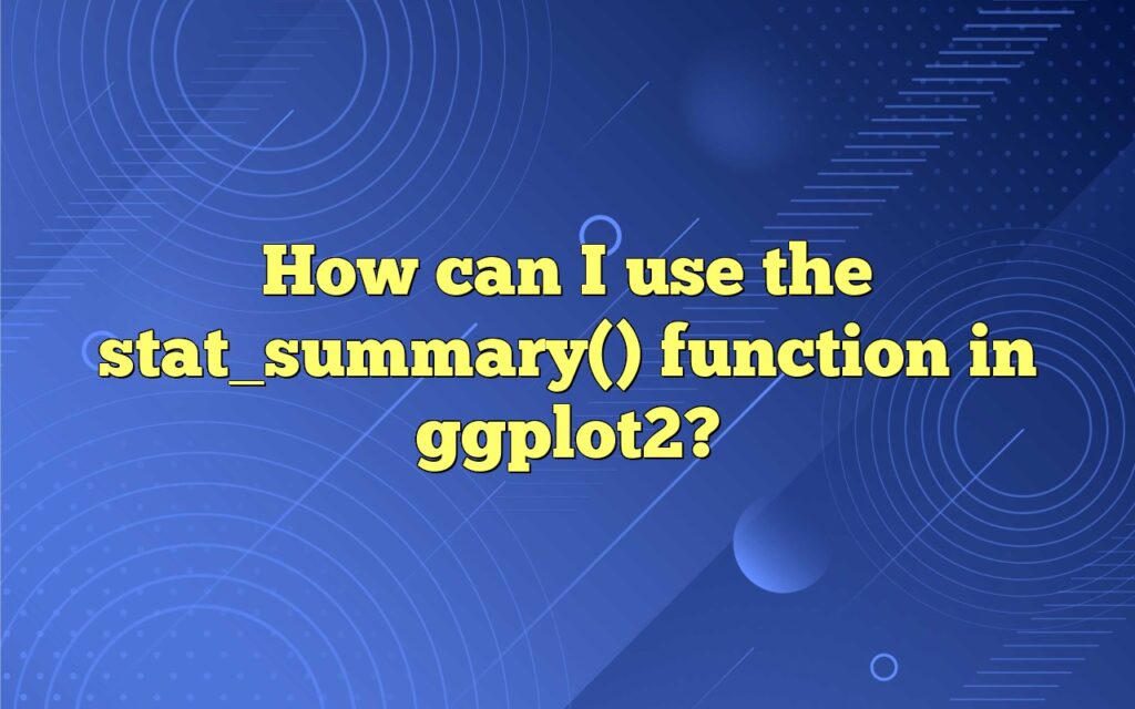 How can I use the stat_summary() function in ggplot2?
