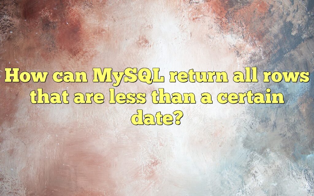 How can MySQL return all rows that are less than a certain date?