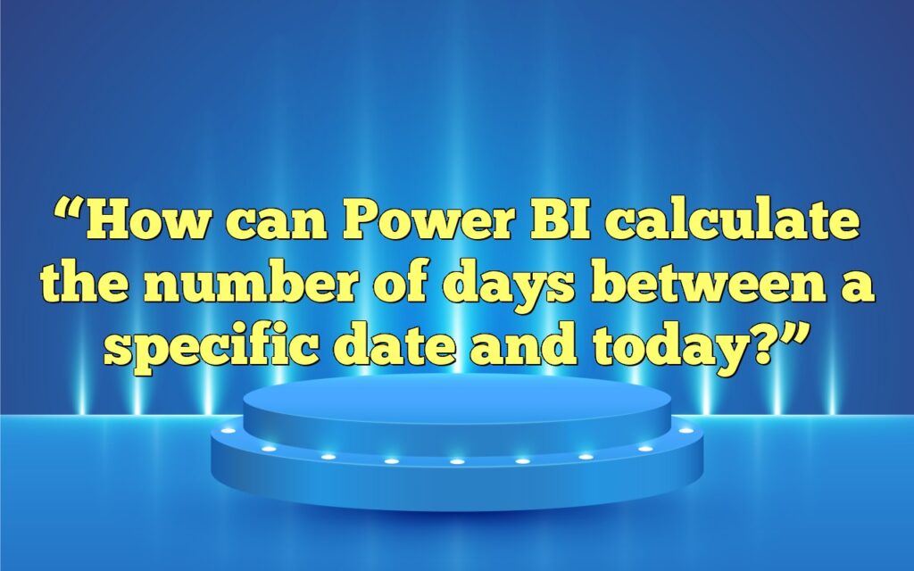 “How can Power BI calculate the number of days between a specific date and today?”