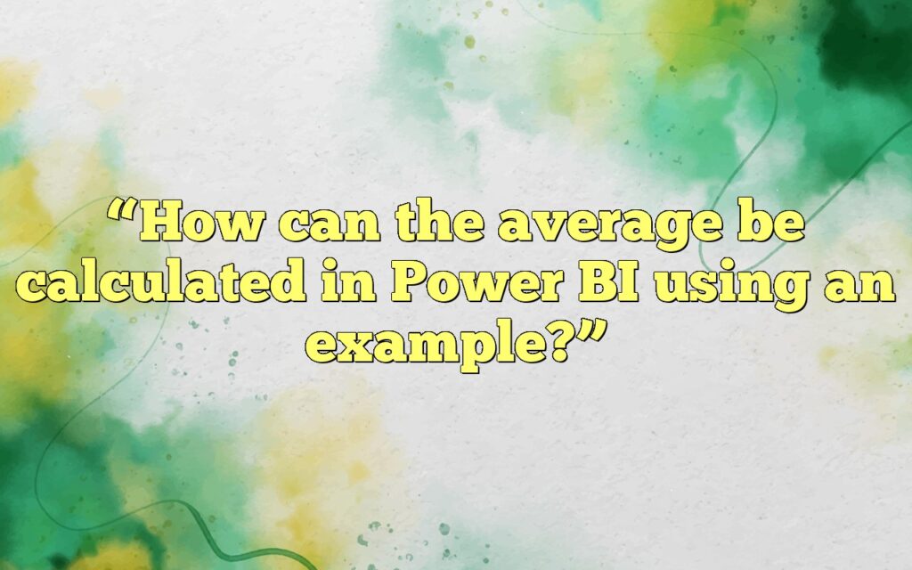 “How can the average be calculated in Power BI using an example?”