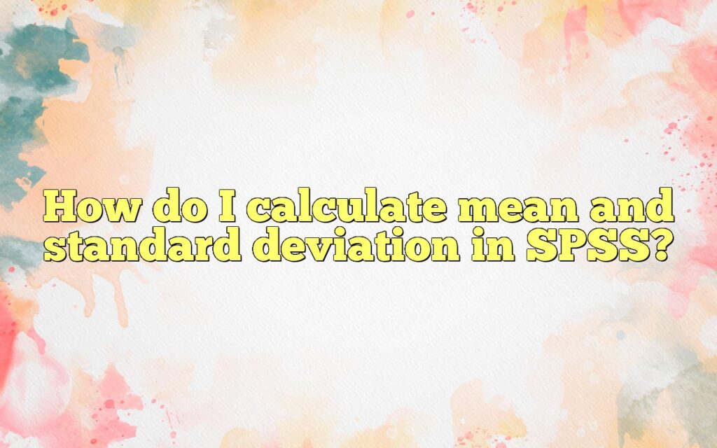 How do I calculate mean and standard deviation in SPSS?