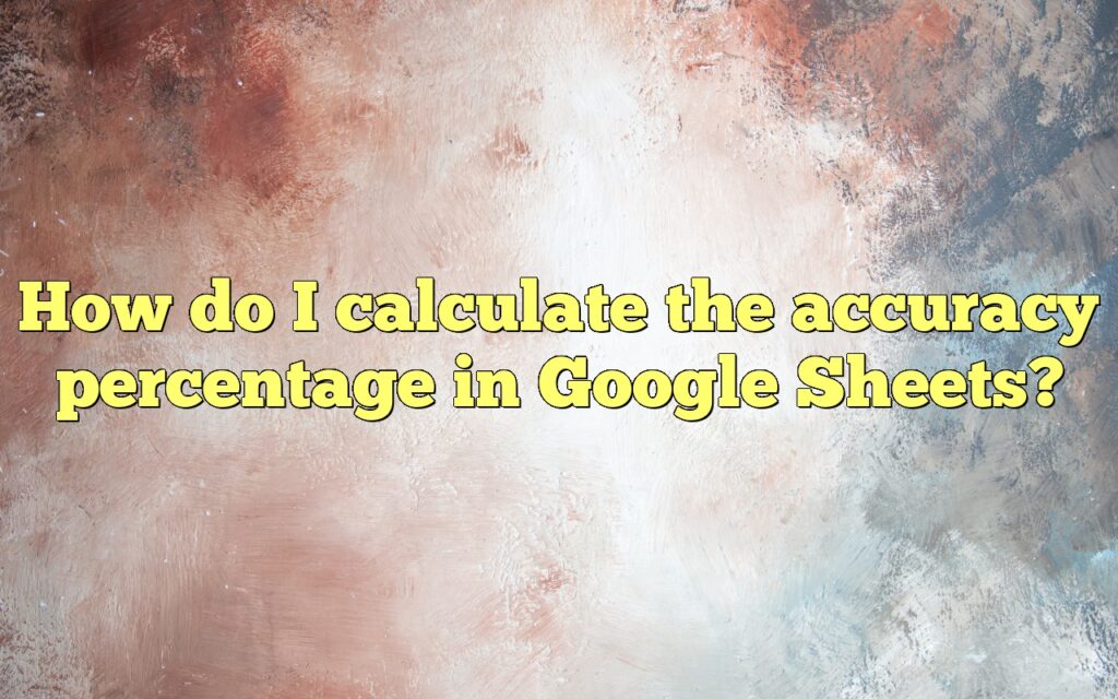 How do I calculate the accuracy percentage in Google Sheets?