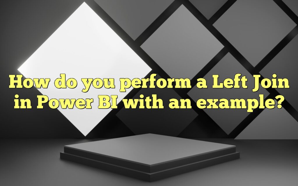 How do you perform a Left Join in Power BI with an example?