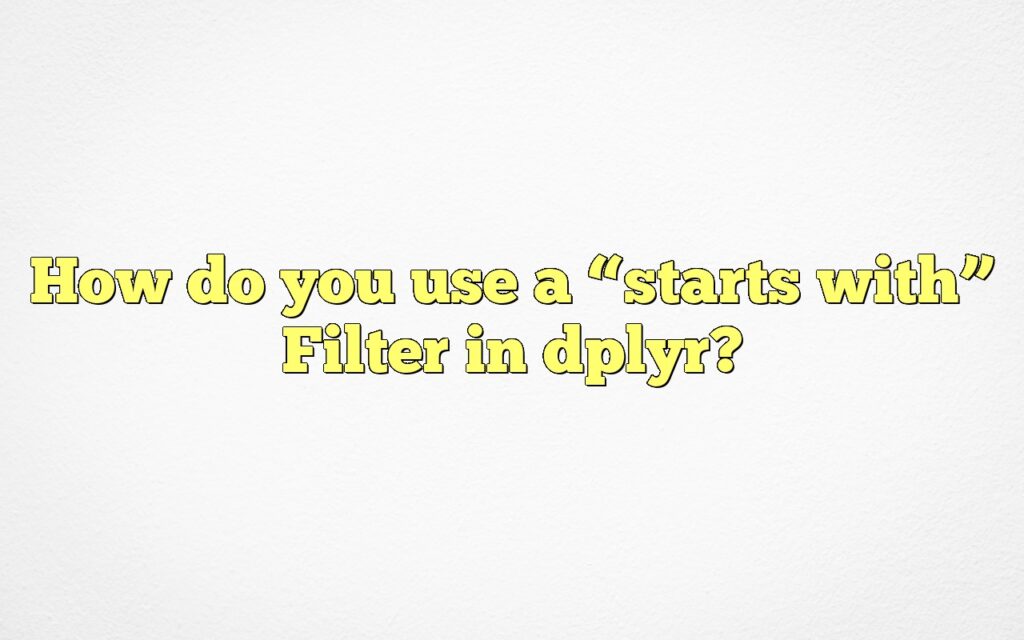How do you use a “starts with” Filter in dplyr?