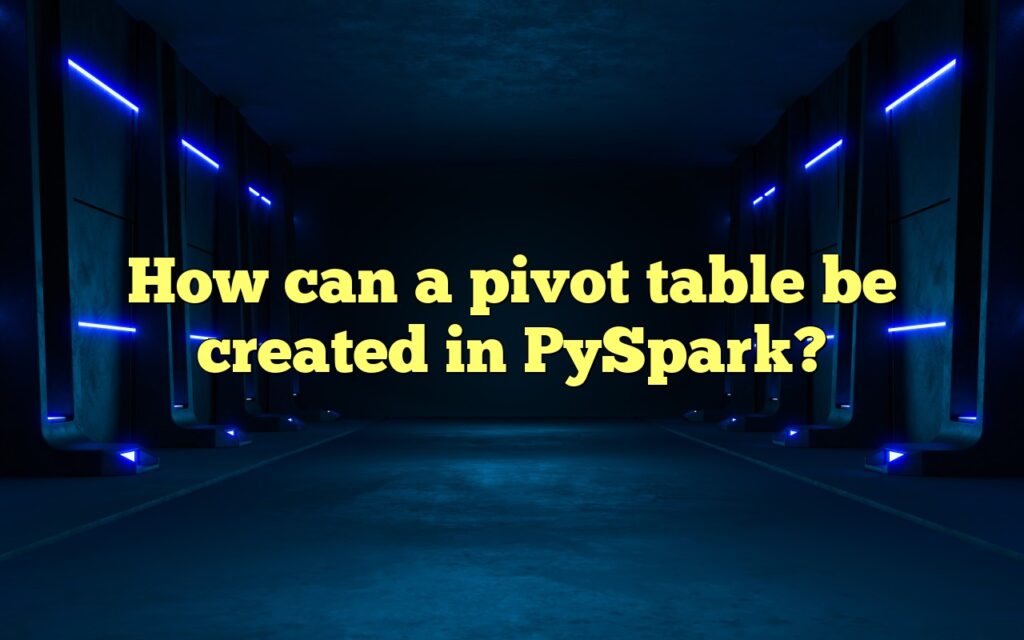 How can a pivot table be created in PySpark?