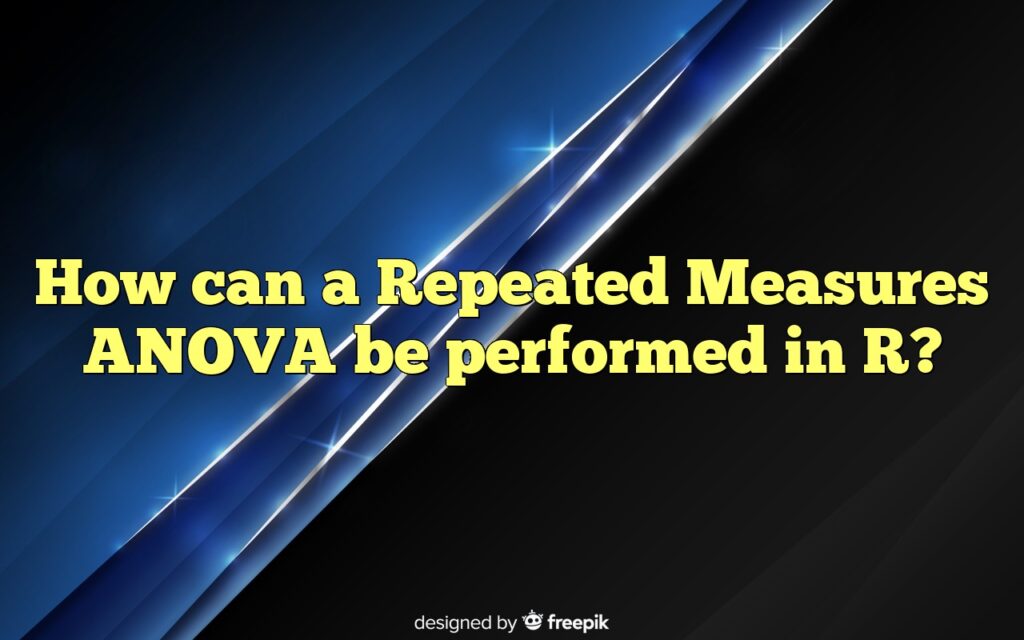 How Can A Repeated Measures ANOVA Be Performed In R?