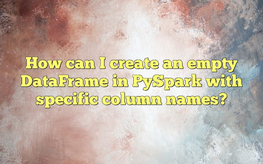 How can I create an empty DataFrame in PySpark with specific column names?