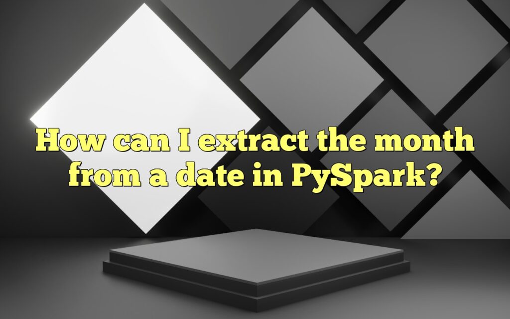 How can I extract the month from a date in PySpark?