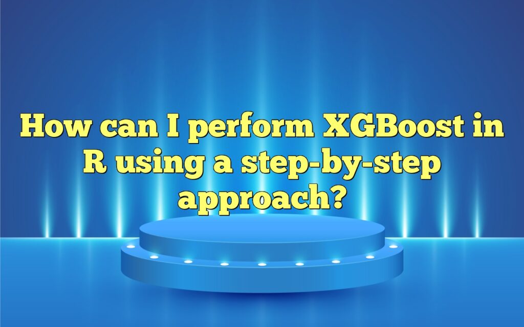 How can I perform XGBoost in R using a step-by-step approach?