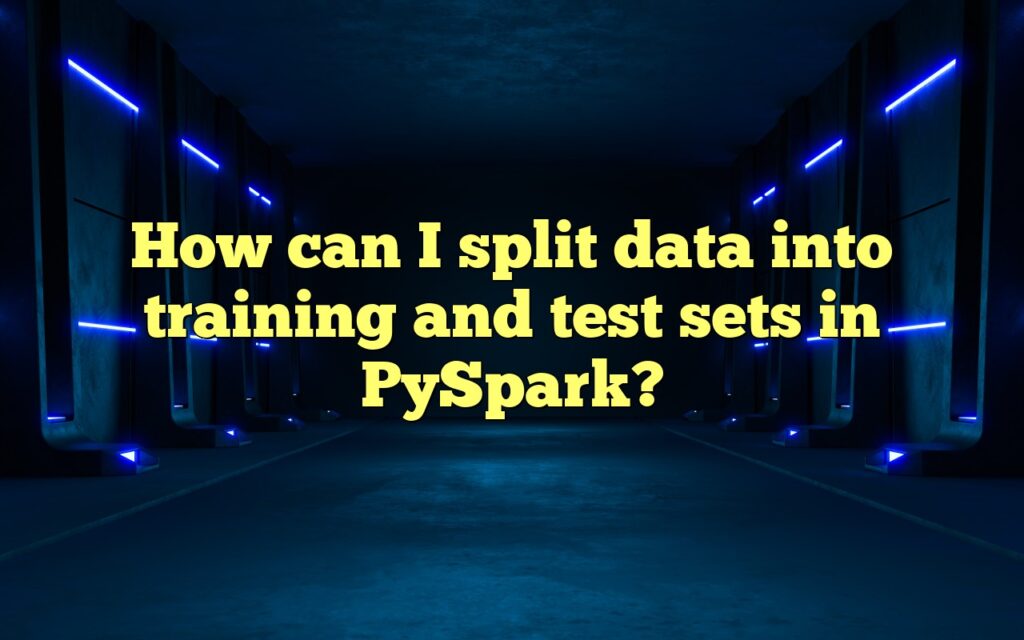 How can I split data into training and test sets in PySpark?