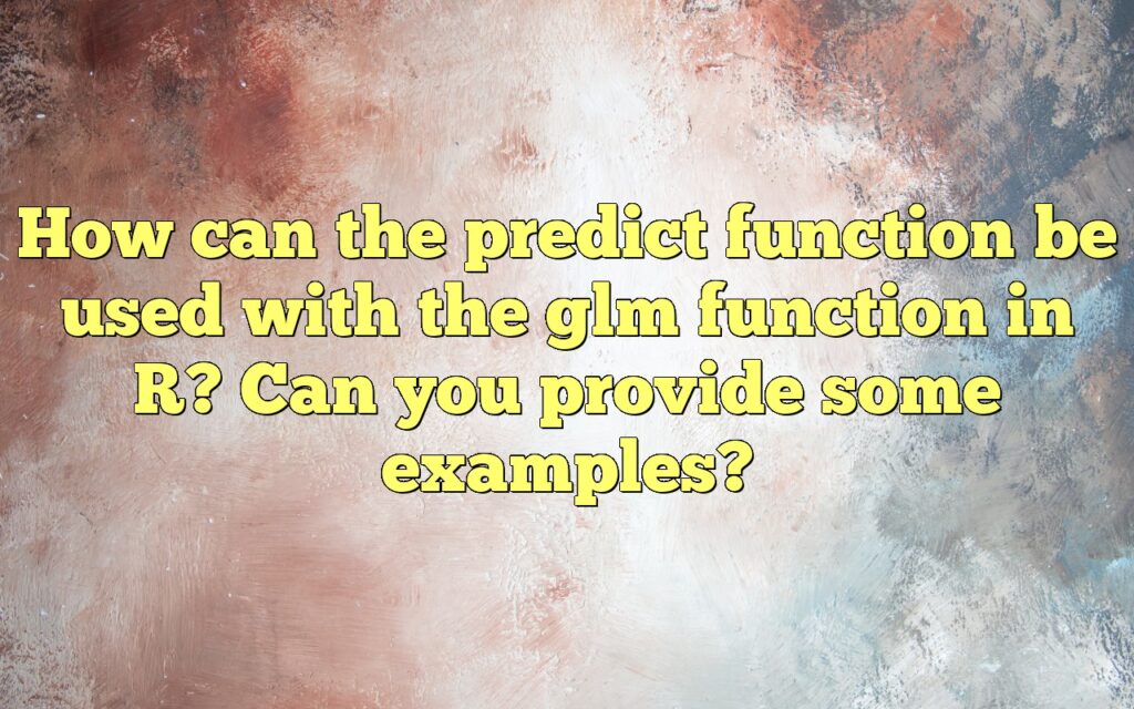 How can the predict function be used with the glm function in R? Can you provide some examples?
