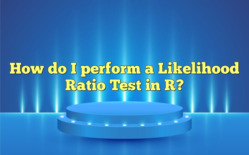 How do I perform a Likelihood Ratio Test in R?