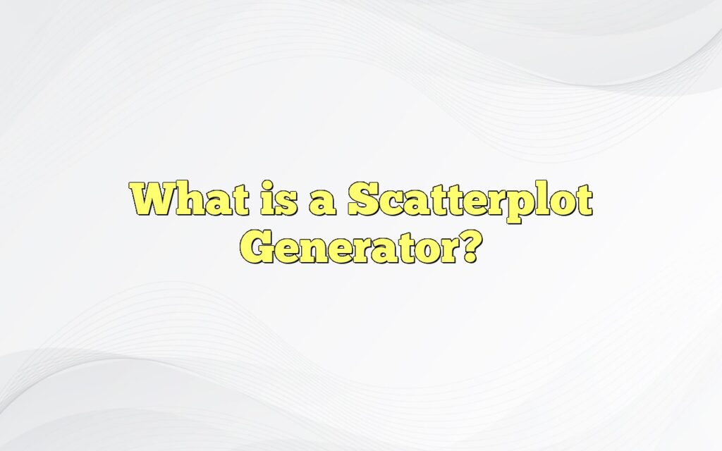 What is a Scatterplot Generator?