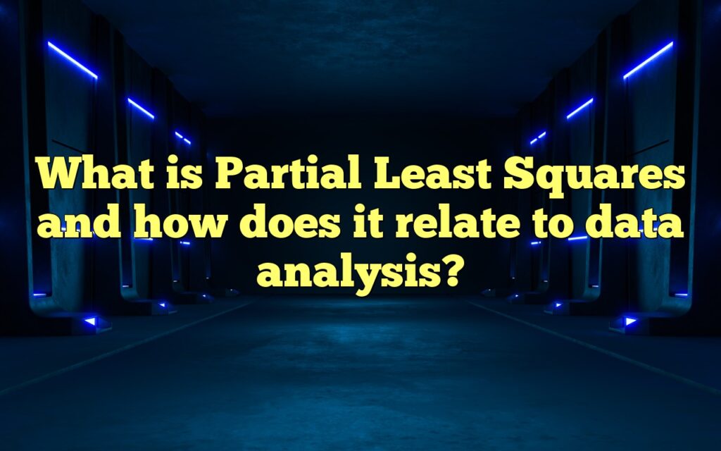 What is Partial Least Squares and how does it relate to data analysis?