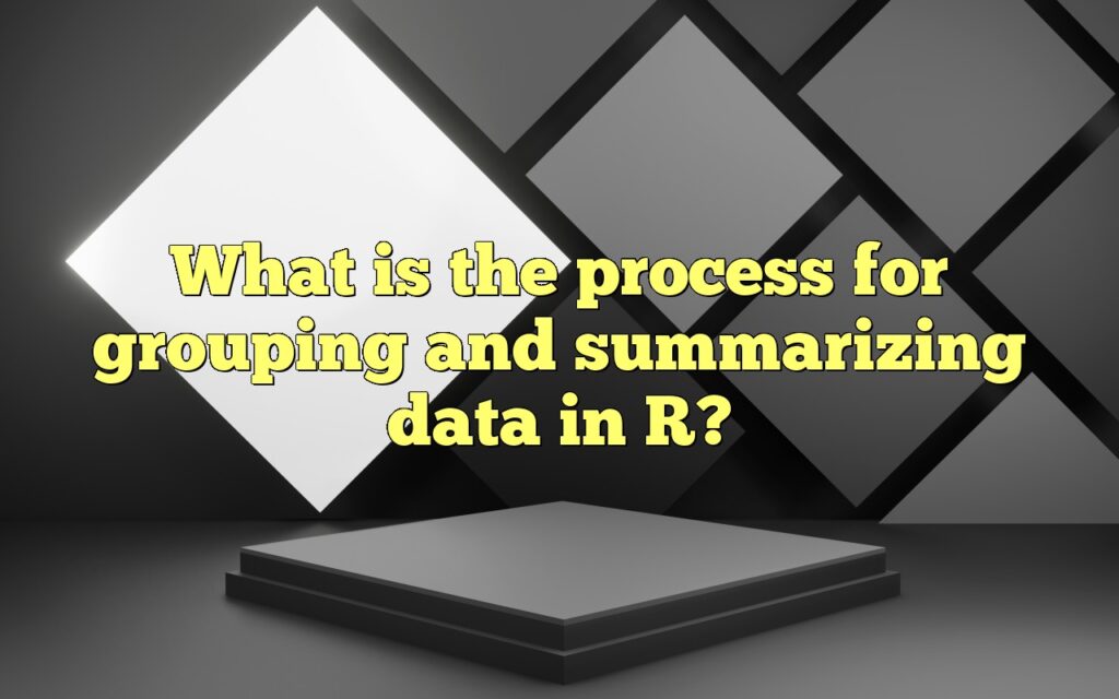 What is the process for grouping and summarizing data in R?