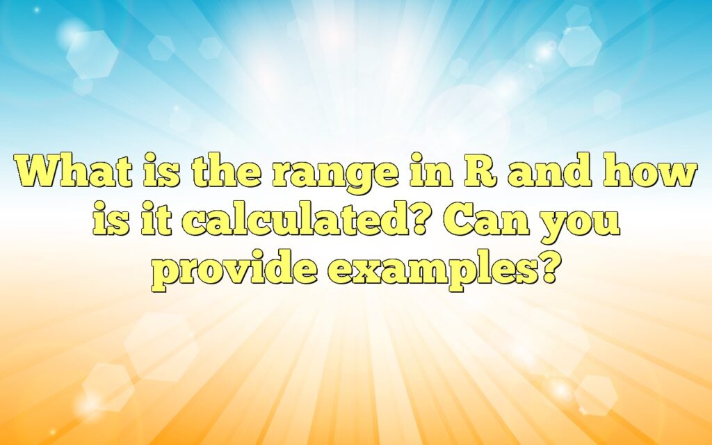 What is the range in R and how is it calculated? Can you provide examples?