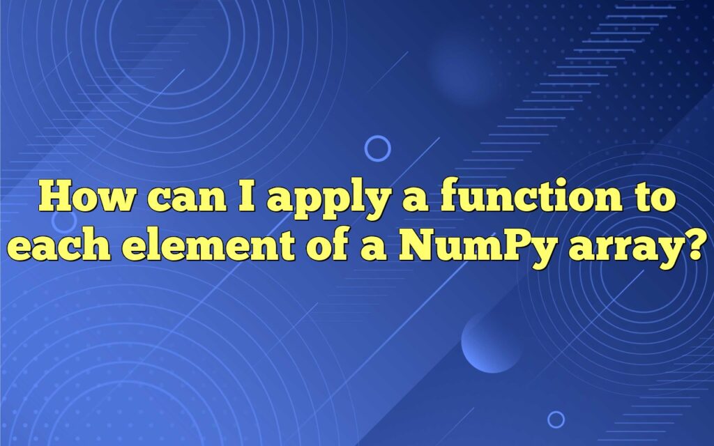How can I apply a function to each element of a NumPy array?