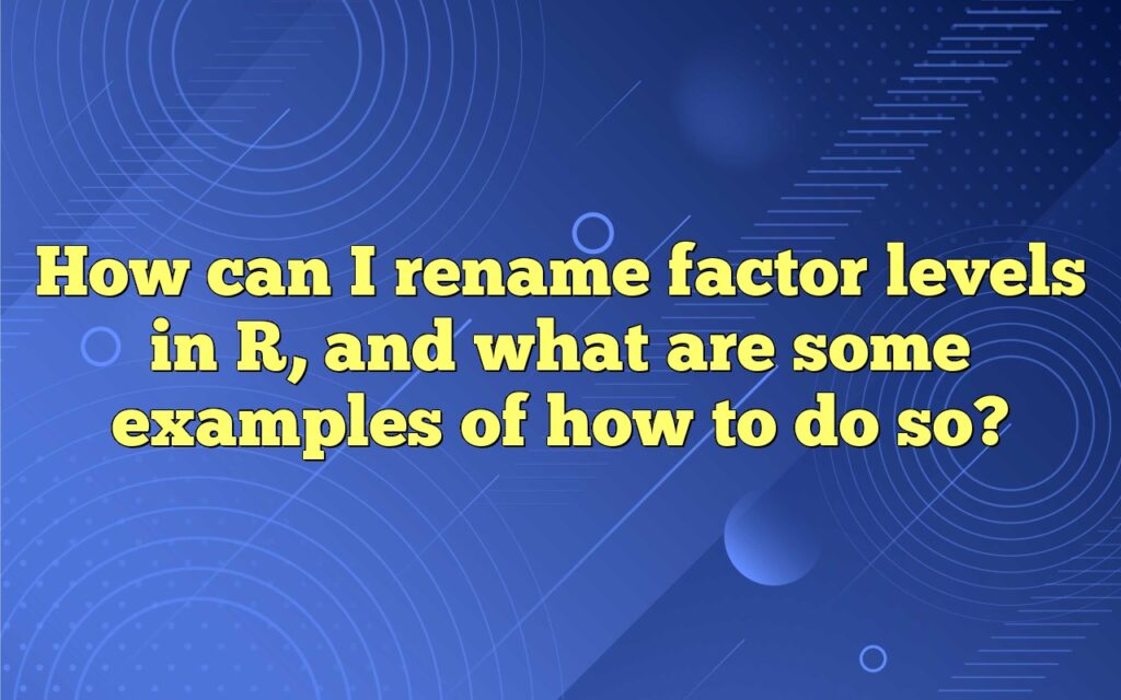 How can I rename factor levels in R, and what are some examples of how to do so?