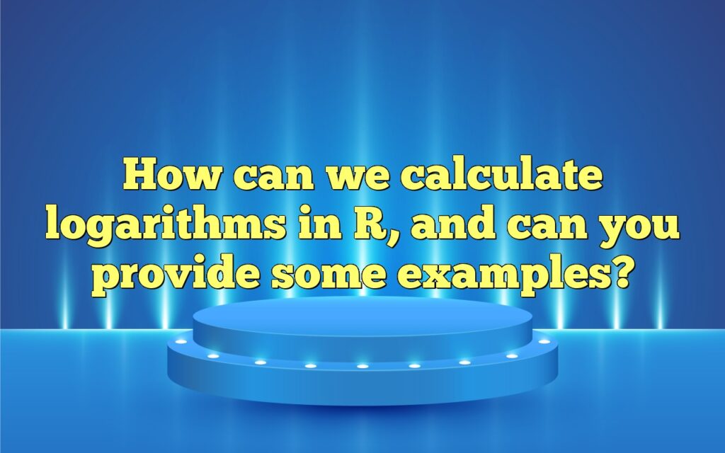 How can we calculate logarithms in R, and can you provide some examples?