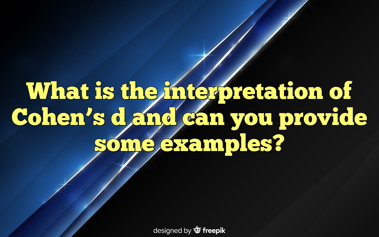 What Is The Interpretation Of Cohen's D And Can You Provide Some Examples?