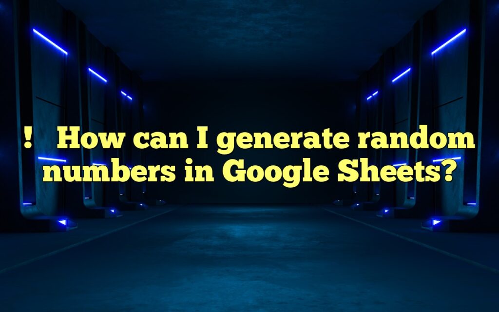 !


How can I generate random numbers in Google Sheets?