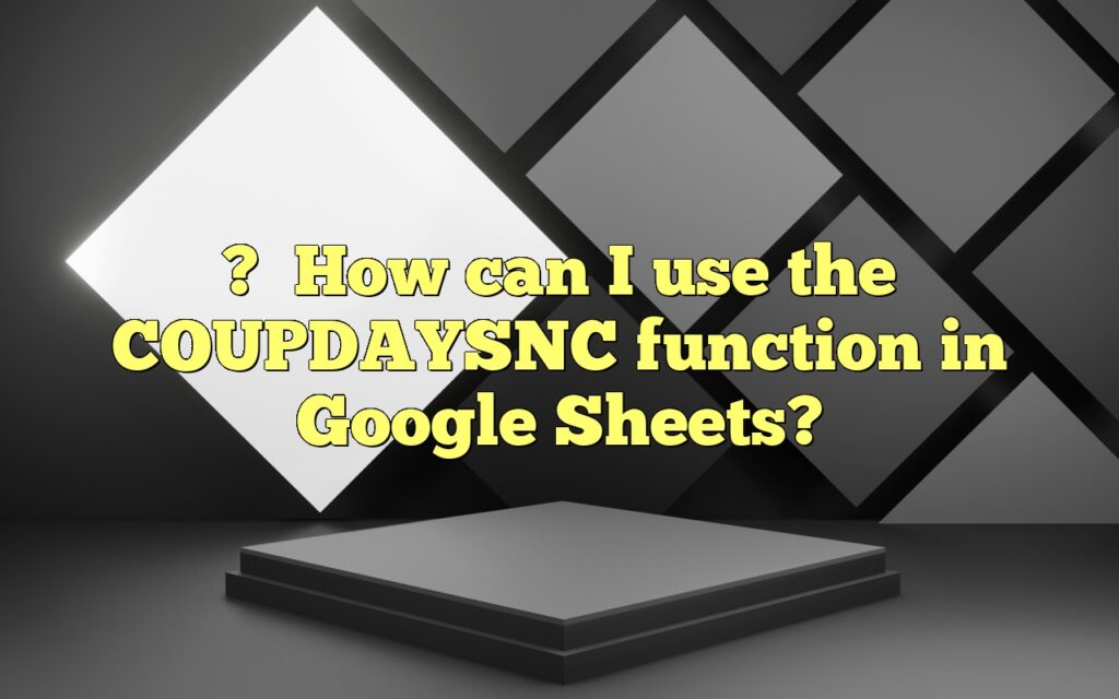 ?How can I use the COUPDAYSNC function in Google Sheets?