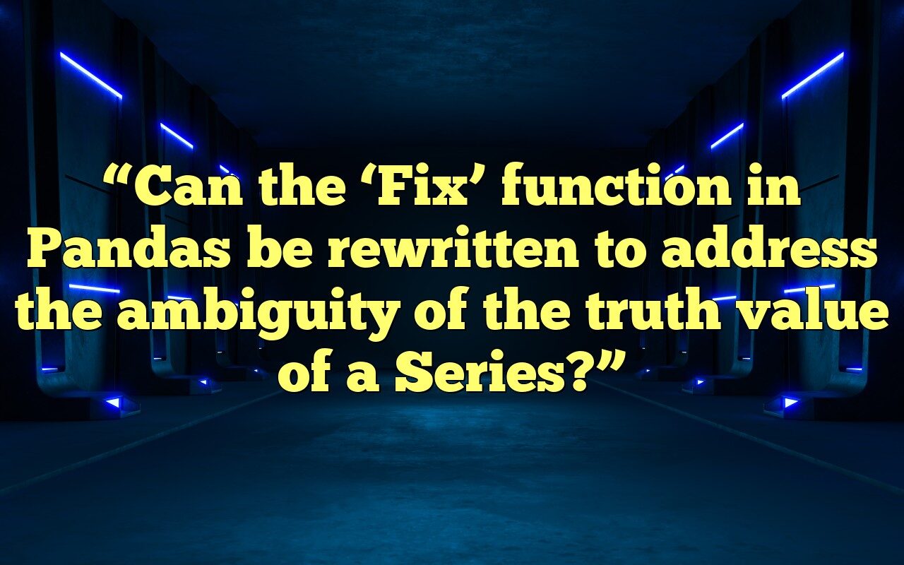 "Can The 'Fix' Function In Pandas Be Rewritten To Address The Ambiguity