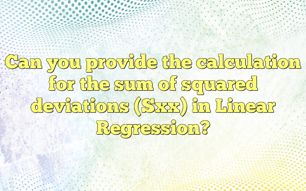 Can you provide the calculation for the sum of squared deviations (Sxx) in Linear Regression?