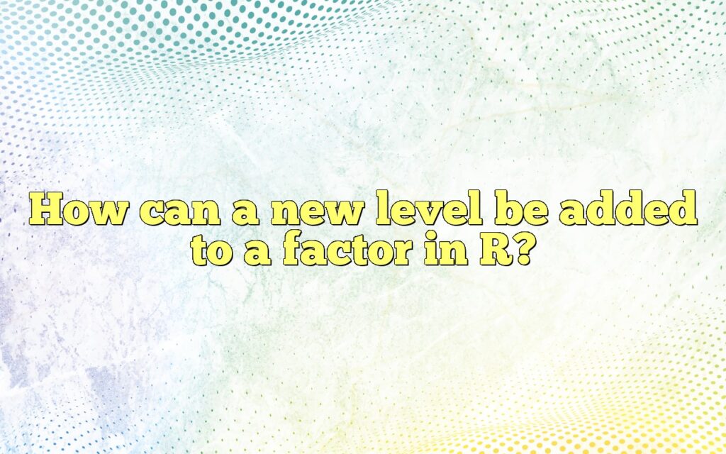 How can a new level be added to a factor in R?