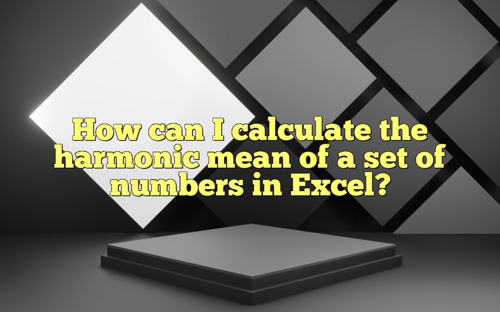 How can I calculate the harmonic mean of a set of numbers in Excel?