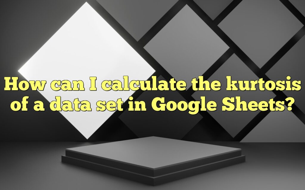 How can I calculate the kurtosis of a data set in Google Sheets?
