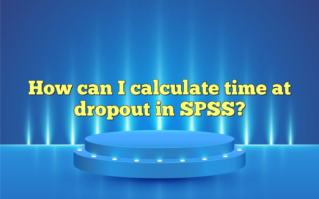 How can I calculate time at dropout in SPSS?