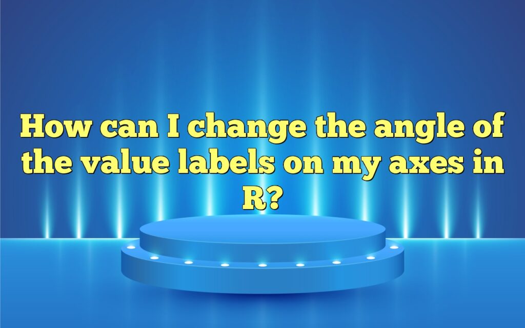 How can I change the angle of the value labels on my axes in R?