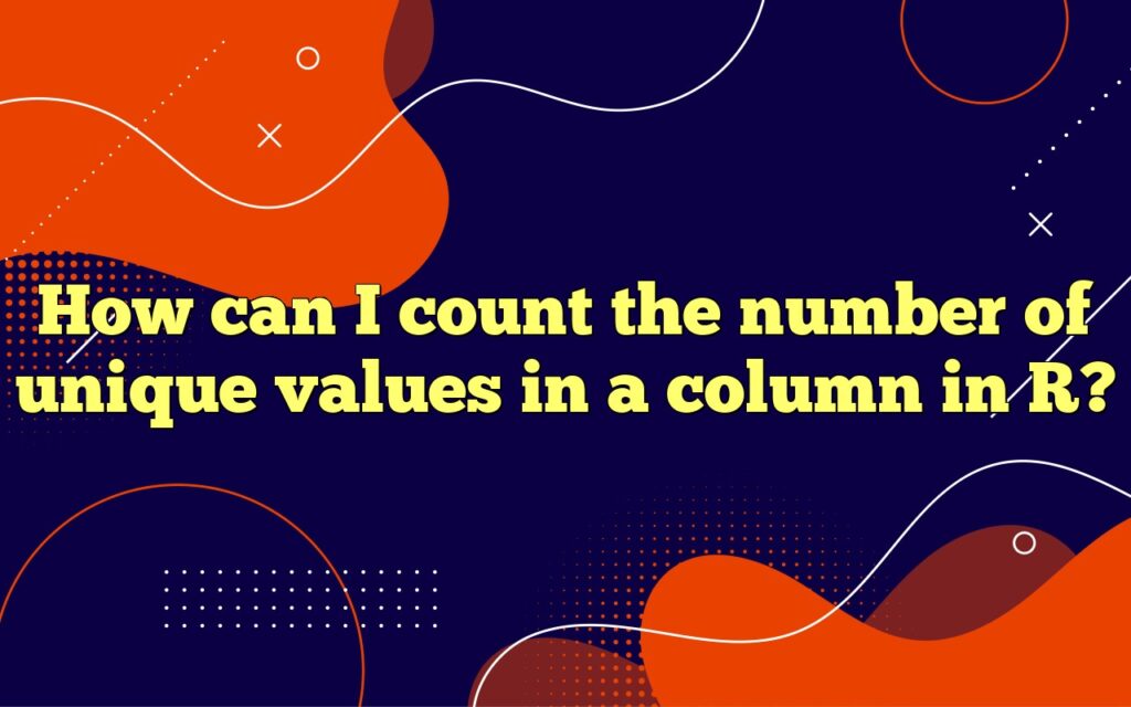 How can I count the number of unique values in a column in R?