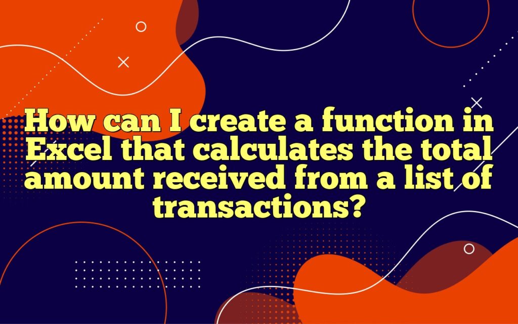 How can I create a function in Excel that calculates the total amount received from a list of transactions?