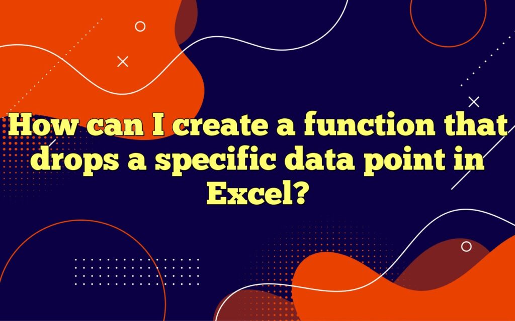 How can I create a function that drops a specific data point in Excel?