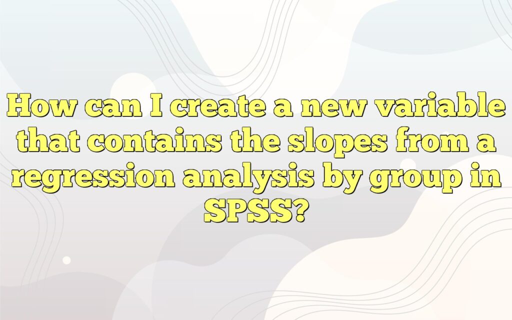 How can I create a new variable that contains the slopes from a regression analysis by group in SPSS?