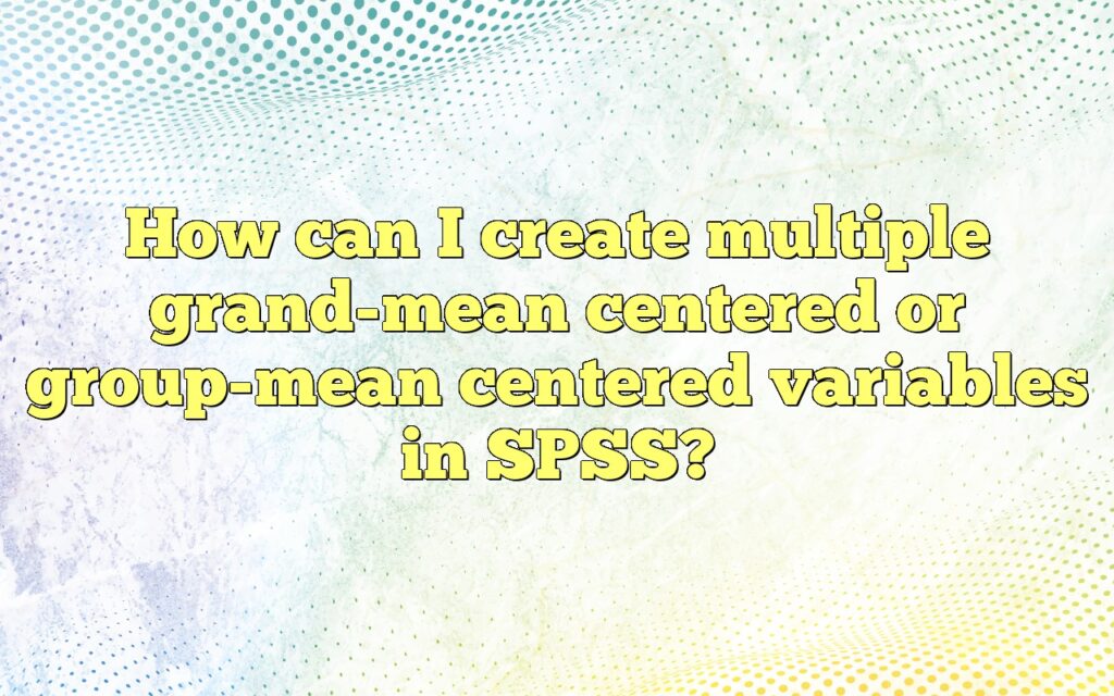 How can I create multiple grand-mean centered or group-mean centered variables in SPSS?