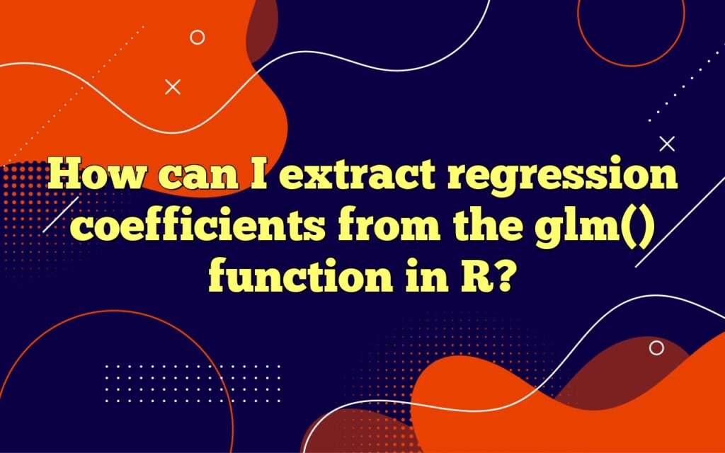 How can I extract regression coefficients from the glm() function in R?