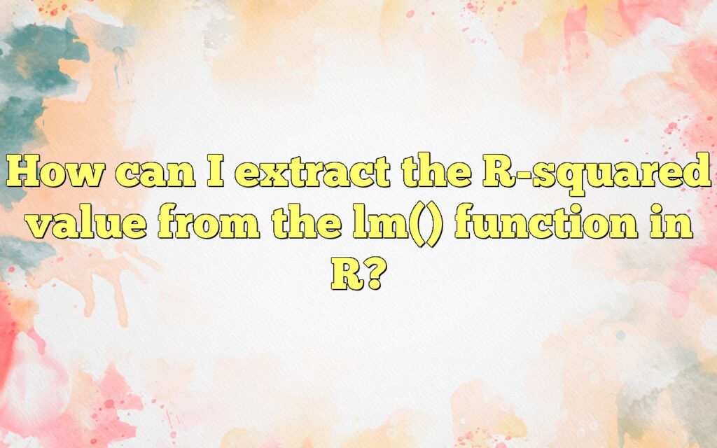 How can I extract the R-squared value from the lm() function in R?