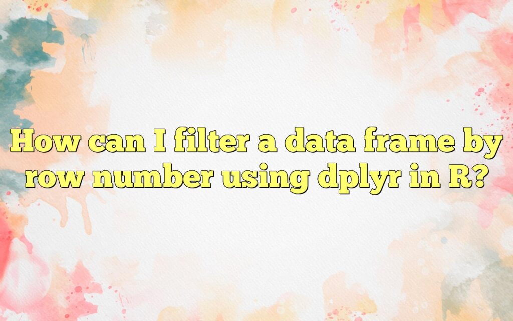 How can I filter a data frame by row number using dplyr in R?