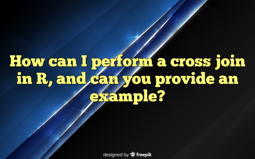 How can I perform a cross join in R, and can you provide an example?