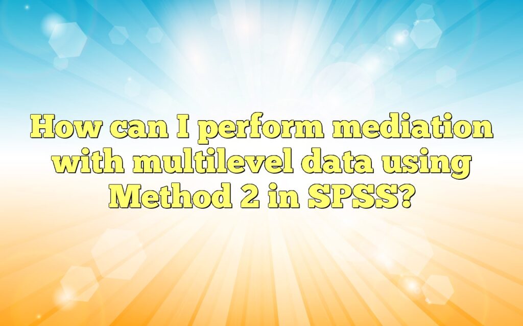 How can I perform mediation with multilevel data using Method 2 in SPSS?