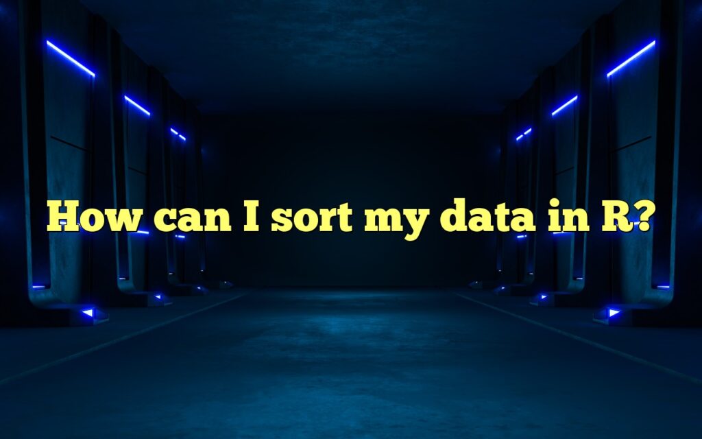 How can I sort my data in R?