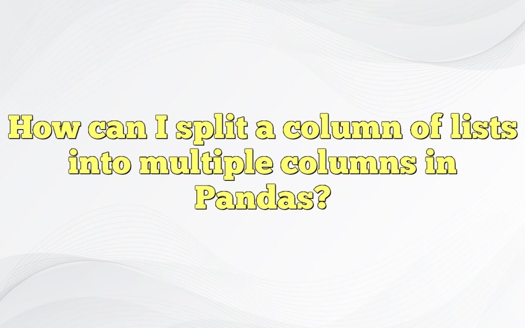 How can I split a column of lists into multiple columns in Pandas?