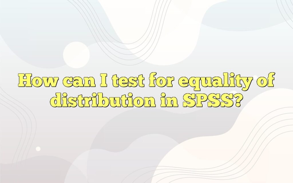 How can I test for equality of distribution in SPSS?