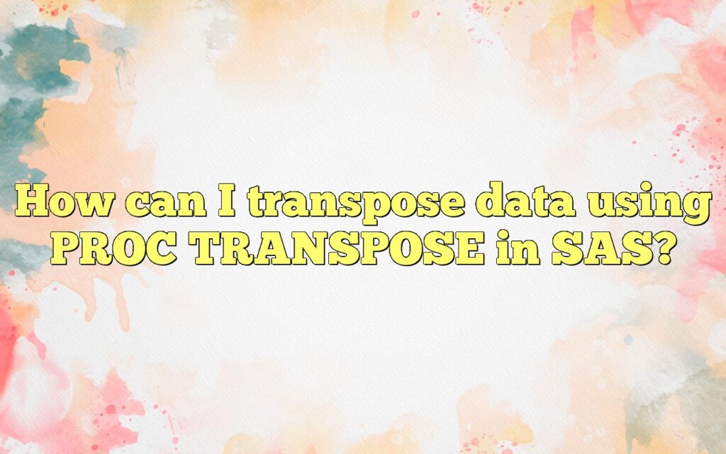 How can I transpose data using PROC TRANSPOSE in SAS?