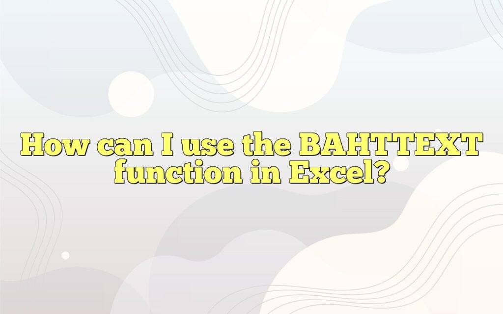 How can I use the BAHTTEXT function in Excel?