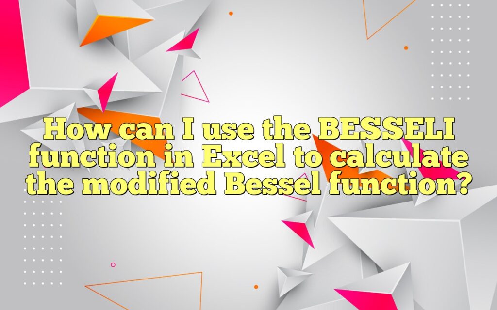 How can I use the BESSELI function in Excel to calculate the modified Bessel function?